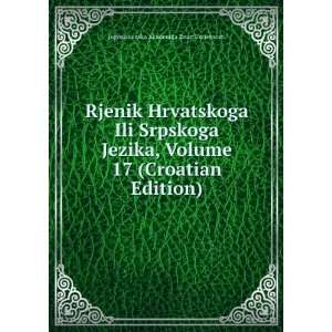  Rjenik Hrvatskoga Ili Srpskoga Jezika, Volume 17 (Croatian 