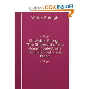 Sir Walter Ralegh the shepherd of the ocean; selections from his 