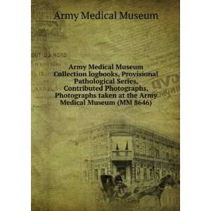  Army Medical Museum Collection logbooks, Provisional 