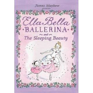 Ella Bella Ballerina and The Sleeping Beauty by James Mayhew (Jul 4 