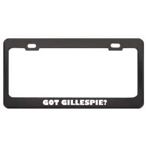 Got Gillespie? Boy Name Black Metal License Plate Frame Holder Border 