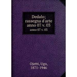  Dedalo; rassegna darte. anno 07 v. 03 Ugo, 1871 1946 