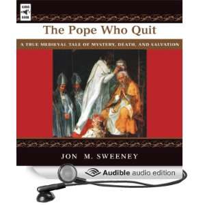 The Pope Who Quit A True Medieval Tale of Mystery, Death and 