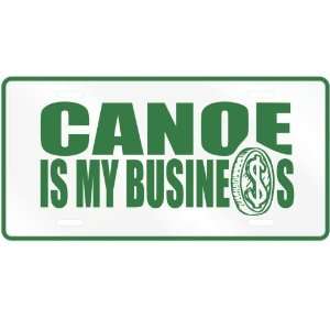  NEW  CANOE , IS MY BUSINESS  LICENSE PLATE SIGN SPORTS 