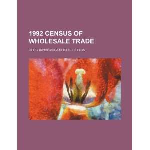  1992 census of wholesale trade. Geographic area series. Florida 