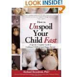How to Unspoil Your Child Fast A Speedy, Complete Guide to Contented 