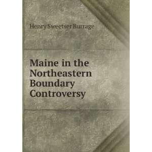  Maine in the Northeastern Boundary Controversy Henry 