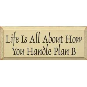    Life Is All About How You Handle Plan B Wooden Sign