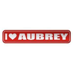   I LOVE AUBREY  STREET SIGN NAME
