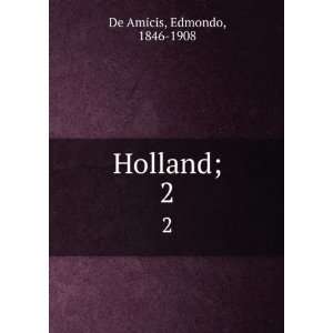 Holland;. 2 Edmondo, 1846 1908 De Amicis Books