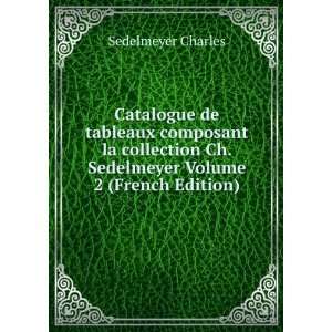 Catalogue de tableaux composant la collection Ch. Sedelmeyer Volume 2 
