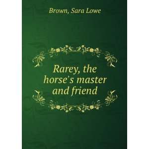   , the horses master and friend Sara Lowe. Brown  Books
