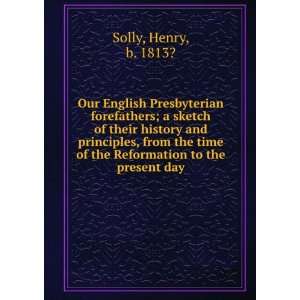   history and principles, from the time of the Reformation to the