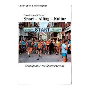 Sport, Alltag, Kultur Standpunkte zur Sportbewegung (Edition Sport 
