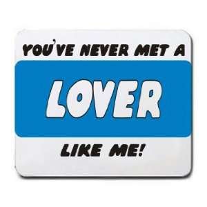    YOUVE NEVER MET A LOVER LIKE ME Mousepad