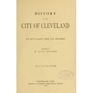  History Of The City Of Cleveland; Its Settlement, Rise And 