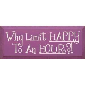  Why Limit Happy To An Hour? Wooden Sign