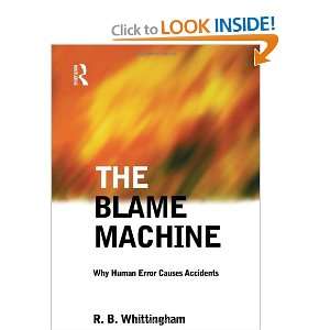  The Blame Machine Why Human Error Causes Accidents 