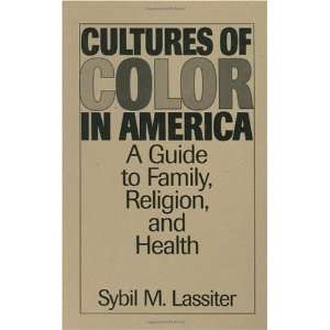  Cultures of Color in America A Guide to Family, Religion 