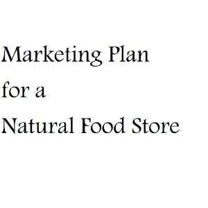  Marketing Plan for a Natural Food Store MBA Nat 