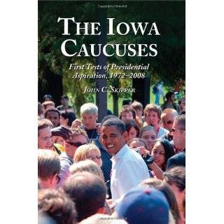 The Iowa Caucuses First Tests of Presidential Aspiration, 1972 2008 