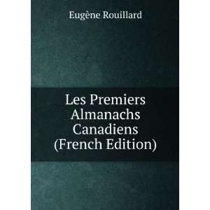  Les Premiers Almanachs Canadiens (French Edition) EugÃ 