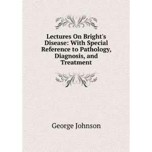  Lectures On Brights Disease With Special Reference to 