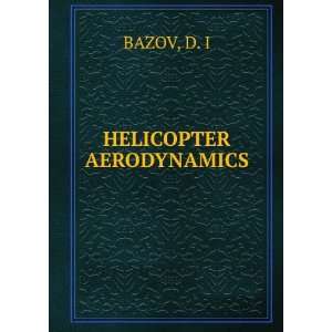  HELICOPTER AERODYNAMICS D. I BAZOV Books