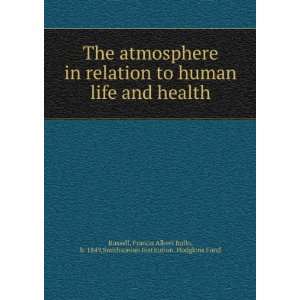  The Atmosphere in Relation to Human Life and Health F. A 