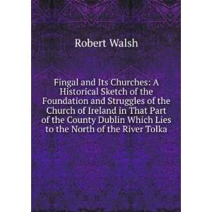  Fingal and Its Churches A Historical Sketch of the Foundation 