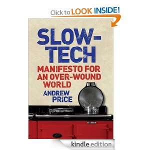 Slow Tech Manifesto for an Over Wound World Andrew Price  