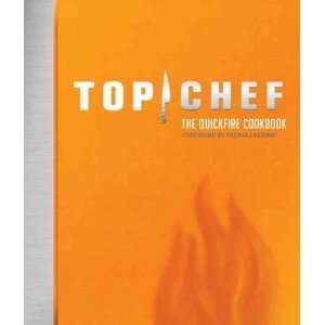  TOP CHEF THE QUICKFIRE COOKBOOK by Miller, Emily Wise 