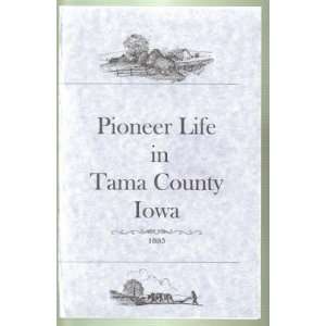  Pioneer Life in Tama County Iowa 1883 unknown Books