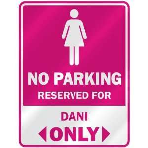  NO PARKING  RESERVED FOR DANI ONLY  PARKING SIGN NAME 