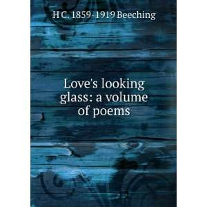  Loves looking glass a volume of poems H C. 1859 1919 