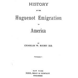   of the Huguenot Emigration to America D.D. Charles W. Baird Books