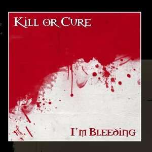  Im Bleeding Kill Or Cure Music