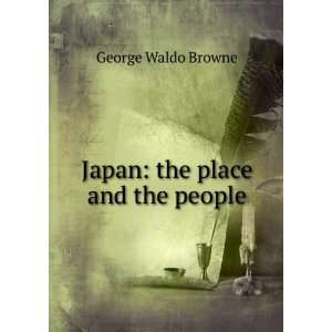  **REPRINT** Japan  the place and the people Browne 