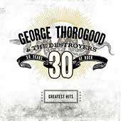George Thorogood & The Destroyers   Greatest Hits 30 Years Of Rock 