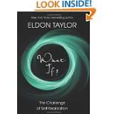 What If? The Challenge of Self Realization by Eldon Taylor (Mar 15 