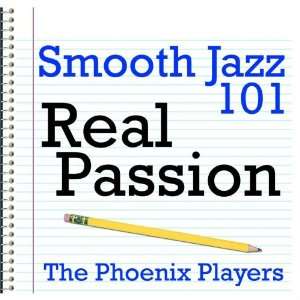  Smooth Jazz 101   Real Passion The Phoenix Players Music