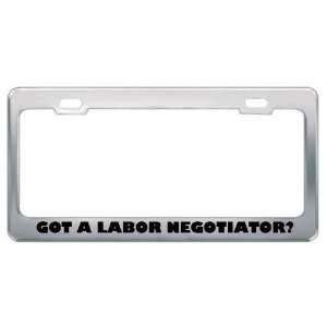Got A Labor Negotiator? Career Profession Metal License Plate Frame 
