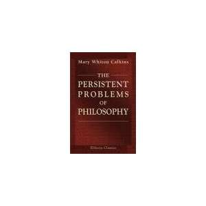 The Persistent Problems of Philosophy. An Introduction to Metaphysics 
