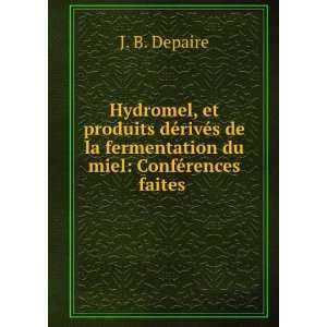 Hydromel, et produits dÃ©rivÃ©s de la fermentation du miel ConfÃ 