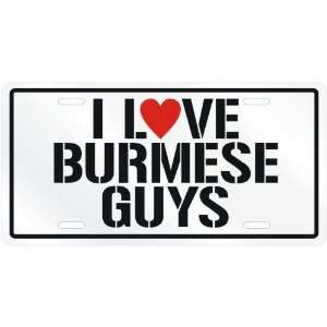  NEW  I LOVE BURMESE GUYS  BURMA LICENSE PLATE SIGN 