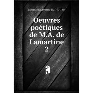 Oeuvres poÃ©tiques de M.A. de Lamartine. 2 Alphonse de 
