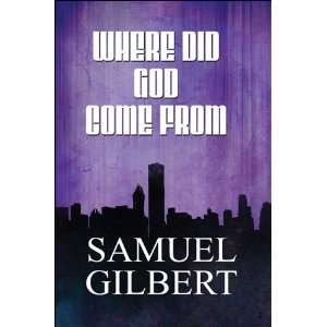  Where Did God Come From (9781451291148) Samuel Gilbert 