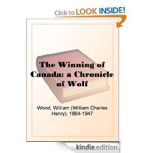 The Winning of Canada a Chronicle of Wolf William (William Charles 