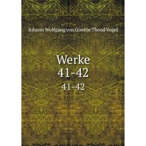  Werke. 41 42 Johann Wolfgang von, 1749 1832 Goethe Books