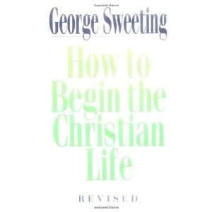    How To Begin the Christian Life [Paperback] George Sweeting Books